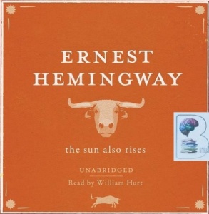 The Sun Also Rises written by Ernest Hemingway performed by Willian Hurt on CD (Unabridged)